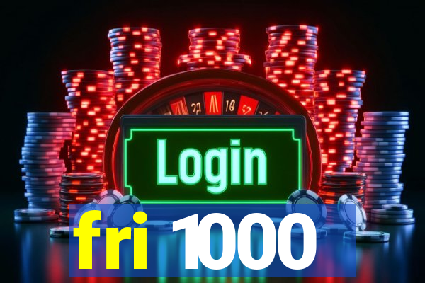 fri 1000